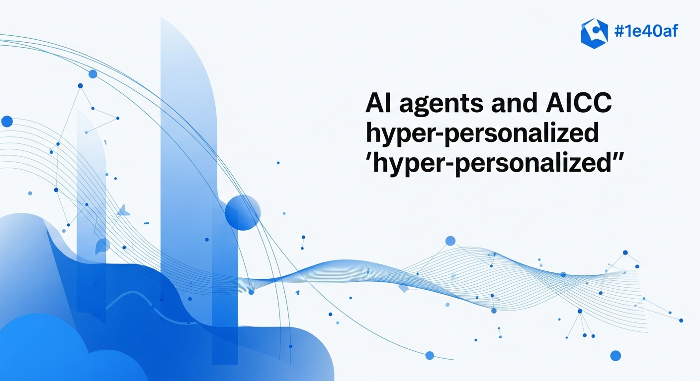 AI 에이전트, AICC 데이터 분석으로 만드는 '초개인화' 고객 경험