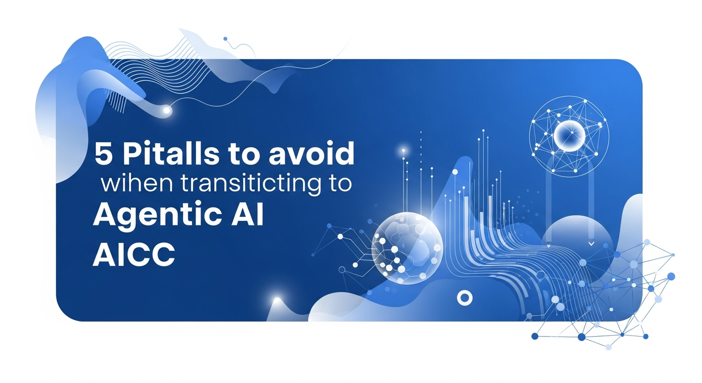 Agentic AI AICC 도입, 성공적인 전환을 위한 5가지 필수 점검 사항